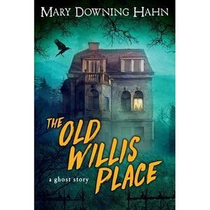 The Old Willis Place: A Ghost Story -- Mary Downing Hahn